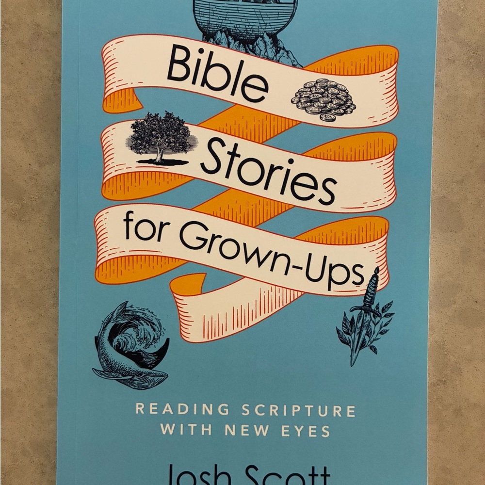 Bible Stories for Grown-Ups by Josh Scott